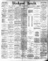 Blackpool Gazette & Herald Friday 21 February 1890 Page 1