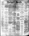 Blackpool Gazette & Herald Friday 09 May 1890 Page 1