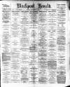Blackpool Gazette & Herald Friday 12 December 1890 Page 1