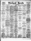Blackpool Gazette & Herald Friday 22 April 1892 Page 1