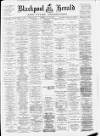 Blackpool Gazette & Herald Tuesday 27 July 1897 Page 1