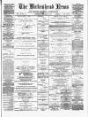 Birkenhead News Wednesday 16 December 1885 Page 1