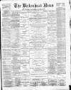 Birkenhead News Wednesday 10 March 1886 Page 1