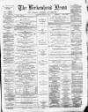 Birkenhead News Saturday 13 March 1886 Page 1