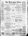 Birkenhead News Saturday 01 May 1886 Page 1