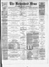 Birkenhead News Wednesday 01 May 1889 Page 1