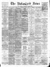 Birkenhead News Wednesday 01 August 1894 Page 1