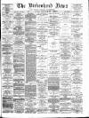 Birkenhead News Saturday 29 February 1896 Page 1