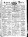 Barrow Herald and Furness Advertiser Saturday 30 April 1864 Page 1