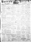 Barrow Herald and Furness Advertiser Saturday 24 April 1875 Page 1