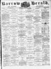 Barrow Herald and Furness Advertiser Saturday 09 December 1876 Page 1