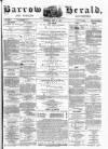 Barrow Herald and Furness Advertiser Tuesday 03 July 1877 Page 1