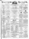 Barrow Herald and Furness Advertiser Saturday 15 December 1877 Page 1