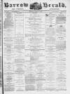 Barrow Herald and Furness Advertiser Saturday 08 March 1879 Page 1