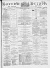 Barrow Herald and Furness Advertiser Saturday 19 April 1879 Page 1