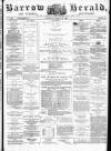 Barrow Herald and Furness Advertiser Saturday 13 March 1880 Page 1