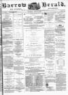 Barrow Herald and Furness Advertiser Saturday 24 April 1880 Page 1