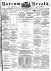 Barrow Herald and Furness Advertiser Saturday 01 May 1880 Page 1