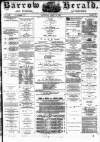 Barrow Herald and Furness Advertiser Saturday 16 April 1881 Page 1