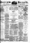 Barrow Herald and Furness Advertiser Tuesday 03 May 1881 Page 1