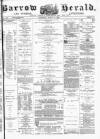 Barrow Herald and Furness Advertiser Saturday 13 August 1881 Page 1