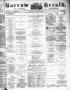 Barrow Herald and Furness Advertiser Saturday 07 January 1882 Page 1