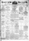 Barrow Herald and Furness Advertiser Tuesday 14 March 1882 Page 1