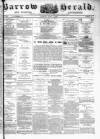 Barrow Herald and Furness Advertiser Tuesday 04 April 1882 Page 1