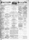 Barrow Herald and Furness Advertiser Saturday 08 July 1882 Page 1
