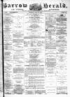 Barrow Herald and Furness Advertiser Saturday 29 July 1882 Page 1
