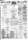 Barrow Herald and Furness Advertiser Tuesday 17 July 1883 Page 1