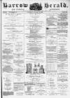 Barrow Herald and Furness Advertiser Saturday 10 January 1885 Page 1
