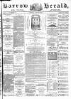 Barrow Herald and Furness Advertiser Saturday 23 June 1888 Page 1