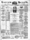 Barrow Herald and Furness Advertiser Tuesday 12 February 1889 Page 1
