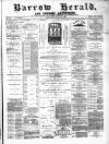 Barrow Herald and Furness Advertiser Saturday 13 April 1889 Page 1