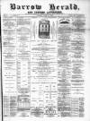 Barrow Herald and Furness Advertiser Tuesday 16 April 1889 Page 1