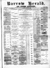Barrow Herald and Furness Advertiser Saturday 18 May 1889 Page 1