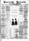 Barrow Herald and Furness Advertiser Saturday 22 June 1889 Page 1
