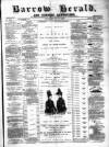 Barrow Herald and Furness Advertiser Saturday 06 July 1889 Page 1