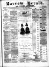 Barrow Herald and Furness Advertiser Saturday 27 July 1889 Page 1