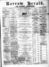Barrow Herald and Furness Advertiser Saturday 24 August 1889 Page 1
