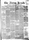 Alston Herald and East Cumberland Advertiser Saturday 07 April 1877 Page 1