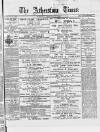 Atherstone, Nuneaton, and Warwickshire Times Saturday 01 February 1879 Page 1