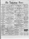 Atherstone, Nuneaton, and Warwickshire Times Saturday 24 May 1879 Page 1