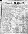 Lancaster Standard and County Advertiser Friday 11 August 1893 Page 1