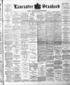 Lancaster Standard and County Advertiser Friday 11 May 1894 Page 1