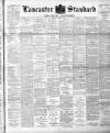 Lancaster Standard and County Advertiser Friday 06 July 1894 Page 1