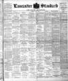 Lancaster Standard and County Advertiser Friday 13 July 1894 Page 1