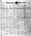 Lancaster Standard and County Advertiser Friday 24 August 1894 Page 1