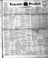 Lancaster Standard and County Advertiser Friday 14 September 1894 Page 1